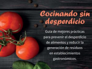 Cocinando sin desperdicio: Guía de mejores prácticas para la prevención del desperdicio de alimentos y la reducción de la generación de residuos en establecimientos gastronómicos